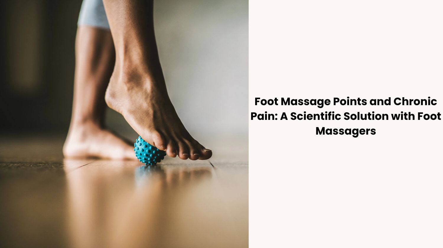 Foot Massage Points and Chronic Pain: A Scientific Solution with Foot Massagers